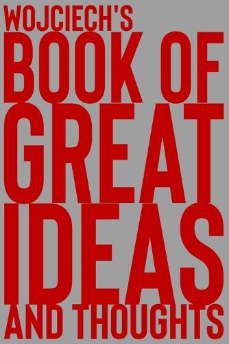 Wojciech's Book of Great Ideas and Thoughts: 150 Page Dotted Grid and individually numbered page Notebook with Colour Softcover design. Book format: 6 x 9 in