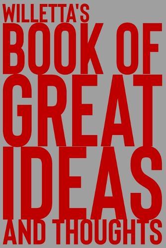 Willetta's Book of Great Ideas and Thoughts: 150 Page Dotted Grid and individually numbered page Notebook with Colour Softcover design. Book format: 6 x 9 in