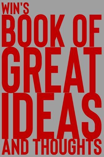 Win's Book of Great Ideas and Thoughts: 150 Page Dotted Grid and individually numbered page Notebook with Colour Softcover design. Book format: 6 x 9 in