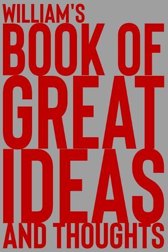 William's Book of Great Ideas and Thoughts: 150 Page Dotted Grid and individually numbered page Notebook with Colour Softcover design. Book format: 6 x 9 in