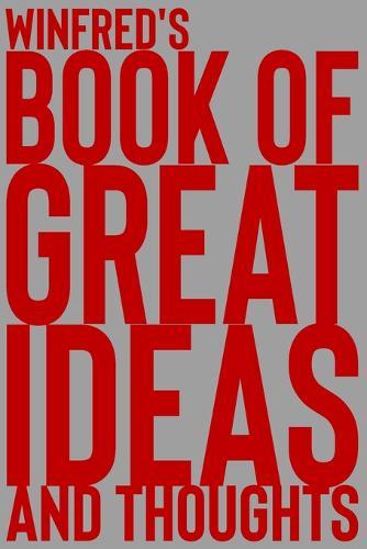 Winfred's Book of Great Ideas and Thoughts: 150 Page Dotted Grid and individually numbered page Notebook with Colour Softcover design. Book format: 6 x 9 in