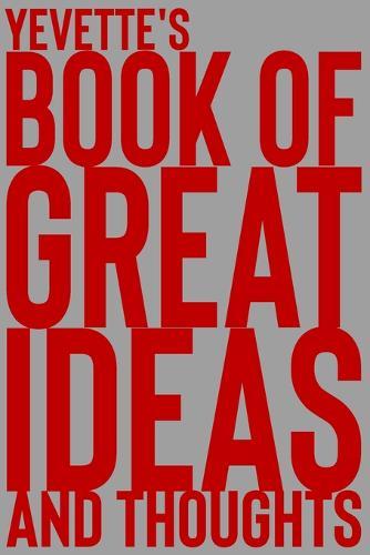 Yevette's Book of Great Ideas and Thoughts: 150 Page Dotted Grid and individually numbered page Notebook with Colour Softcover design. Book format: 6 x 9 in