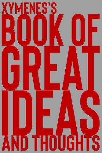 Xymenes's Book of Great Ideas and Thoughts: 150 Page Dotted Grid and individually numbered page Notebook with Colour Softcover design. Book format: 6 x 9 in
