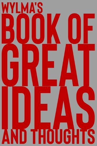 Wylma's Book of Great Ideas and Thoughts: 150 Page Dotted Grid and individually numbered page Notebook with Colour Softcover design. Book format: 6 x 9 in