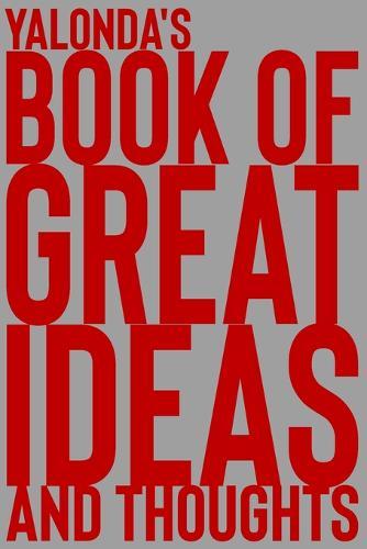 Yalonda's Book of Great Ideas and Thoughts: 150 Page Dotted Grid and individually numbered page Notebook with Colour Softcover design. Book format: 6 x 9 in
