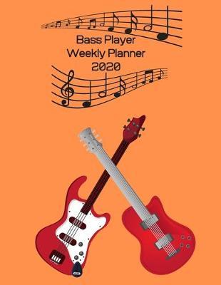 Bass Player Weekly Planner 2020: Bass Player Gift Idea For Men & Women Musicians - Bass Player Weekly Planner Music Note Book - To Do List & Notes Sections - Calendar Views