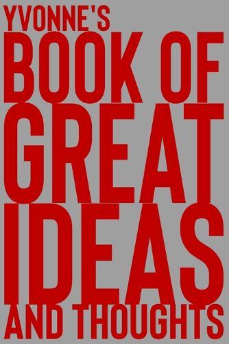 Yvonne's Book of Great Ideas and Thoughts: 150 Page Dotted Grid and individually numbered page Notebook with Colour Softcover design. Book format: 6 x 9 in