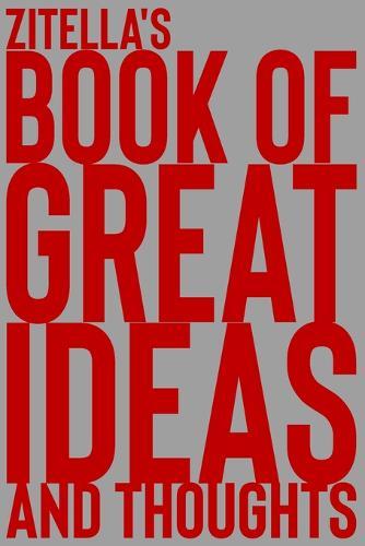 Zitella's Book of Great Ideas and Thoughts: 150 Page Dotted Grid and individually numbered page Notebook with Colour Softcover design. Book format: 6 x 9 in
