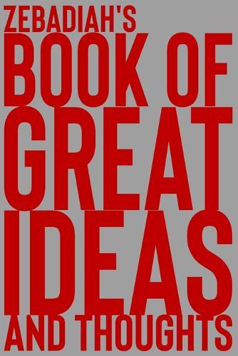 Zebadiah's Book of Great Ideas and Thoughts: 150 Page Dotted Grid and individually numbered page Notebook with Colour Softcover design. Book format: 6 x 9 in