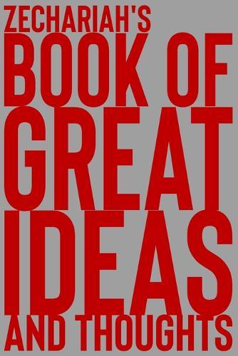 Zechariah's Book of Great Ideas and Thoughts: 150 Page Dotted Grid and individually numbered page Notebook with Colour Softcover design. Book format: 6 x 9 in