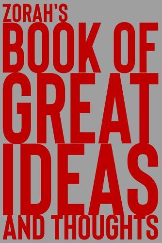 Zorah's Book of Great Ideas and Thoughts: 150 Page Dotted Grid and individually numbered page Notebook with Colour Softcover design. Book format: 6 x 9 in