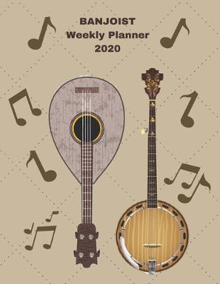 Banjoist Weekly Planner 2020: Banjo Player Gift Idea For Men & Women Musicians - Banjoist Weekly Planner Music Note Book - To Do List & Notes Sections - Calendar Views