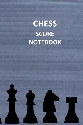 Chess Score Notebook: Keep Record of Your Games Log Wins Moves & Strategy Easy To Carry Small Size