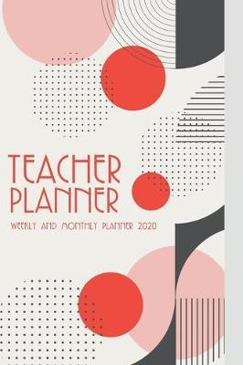 Teacher Planner: Weekly and Monthly Planner 2020