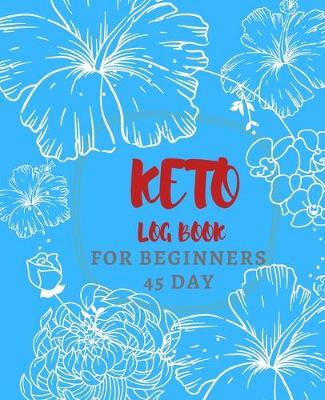 Keto log book for beginners 45 day: Daily Food and Exercise Journal to Help You Become the Best Version of Yourself, for beginners 45 Days Meal and Activity Tracker