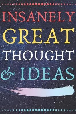 INSANELY GREAT THOUGHTS & IDEAS Black Background: With STAR Background Perfect Gag Gift (100 Pages, Blank Notebook, 6 x 9) (Cool Notebooks) Paperback