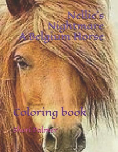 Nellie`s Nightmare A belgium horse: Coloring Book