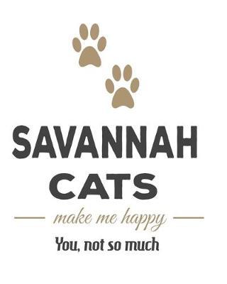 Savannah Cats Make Me Happy You Not So Much: The Complete Gratitude Journal Planner And More 386 Pages Notebook Black Print 193 Days 8 x10  Thick Book