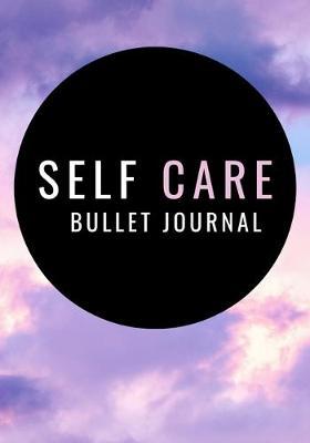 Self Care: A 200-Page Bullet Journal To Cultivate Peace and Self Care (Self Care Bullet Journal)