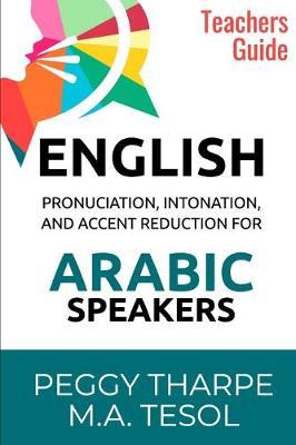 ENGLISH Pronunciation, Intonation and Accent Reduction for ARABIC Speakers: Teachers Guide