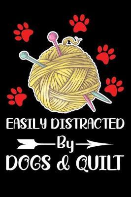 Easily Distracted By Dogs And Quilt: Funny Quilting lined journal Gifts . Best Lined Journal gifts for Quilters who loves Quilting. This Funny Dogs And Quilt Lined journal Gifts is the perfect Quilting Lined Journal Gifts For Quilters.