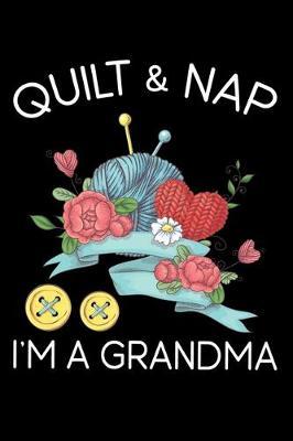 Quilt And Nap I'm A Grandma: Funny Quilting Grandma lined journal Gifts . Best Lined Journal gifts for Grandma who loves Quilting. This Funny Quilt Lined journal Gifts is the perfect Quilting Lined Journal Gifts For Quilters.