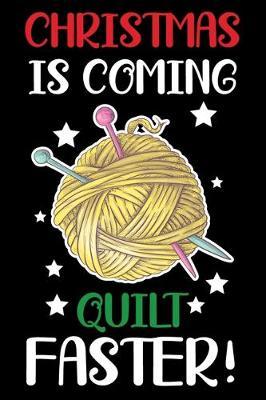 Christmas Is Coming Quilt Faster!: Funny Christmas Quilting lined journal Gifts . Best Lined Journal gifts for Quilters who loves Quilting. This Funny Quilt Lined journal Gifts is the perfect Quilting Lined Journal Gifts For Quilters.