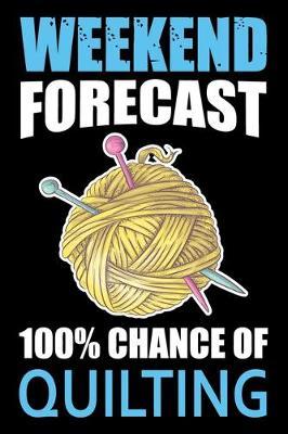 Weekend Forecast 100% Chance Of Quilting: Funny Quilting lined journal Gifts . Best Lined Journal gifts for Quilters who loves Quilting. This Funny Quilt Lined journal Gifts is the perfect Quilting Lined Journal Gifts For Quilters.