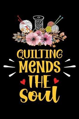 Quilting Mends The Soul: Funny Quilting lined journal Gifts . Best Lined Journal gifts for Quilters who loves Quilting. This Funny Quilt Lined journal Gifts is the perfect Quilting Lined Journal Gifts For Quilters.