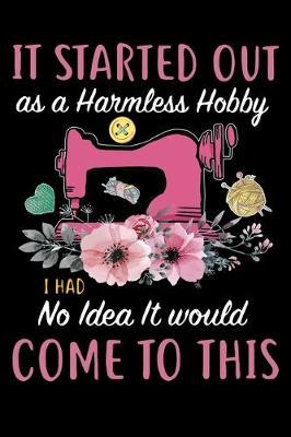 It Started Out As A Harmless Hobby i Had No Idea It Would Come To This: Funny Quilting lined journal Gifts . Best Lined Journal gifts for Quilters who loves Quilting. Funny Lined journal Gifts is the perfect Quilting Lined Journal Gifts For Quilters.