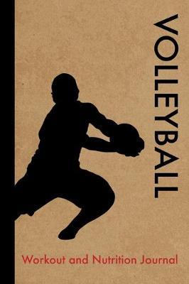 Volleyball Workout and Nutrition Journal: Cool Volleyball Fitness Notebook and Food Diary Planner For Volleyball Player and Coach - Strength Diet and Training Routine Log
