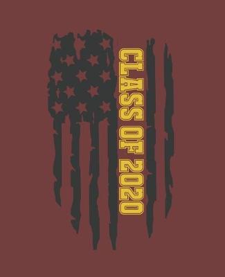 Class of 2020: American Flag Design: College Ruled Lined Notebook - 120 Pages Perfect Funny Gift keepsake Journal, Diary