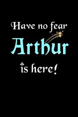 Have No Fear, Arthur Is Here: Personalized Journal With Name Blank Lined Customized Notebook Planner Gifts For Men
