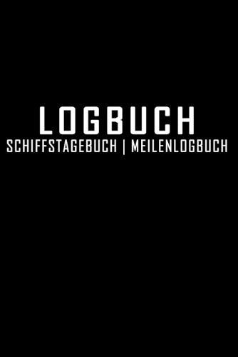 Logbuch Schiffstagebuch Meilenlogbuch: Seetagebuch fur Hobby-Schiffsfuhrer - Segler - Yacht - Motorboot - Sporboot - Nautisches Meilenlogbuch