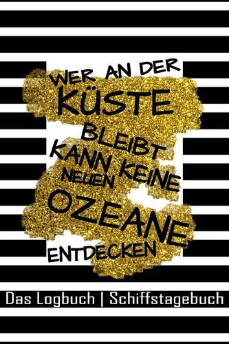 Das Logbuch Schiffstagebuch Kuste Ozeane: Seetagebuch fur Hobby-Schiffsfuhrer - Segler - Yacht - Motorboot - Sporboot - Nautisches Meilenlogbuch