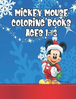 Mickey Mouse Coloring Books Ages 1-3: Mickey Mouse Coloring Books Ages 1-3. Perfect Gift for Kids And Adults That Love Mickey Mouse Comic With Over 20 Pages - 8.5  x 11 .