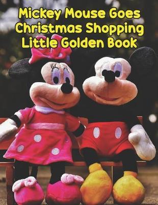 Mickey Mouse Goes Christmas Shopping Little Golden Book: Mickey Mouse Goes Christmas Shopping Little Golden Book. Perfect Gift for Kids And Adults That Love Mickey Mouse Comic With Over 20 Pages - 8.5  x 11 .