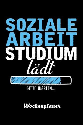SOZIALE ARBEIT Studium lädt Bitte warten Wochenplaner: Wochenplaner für SOZIALE ARBEIT Student 52 Wochen perfekt als SOZIALE ARBEIT Student Geschenk 6x9 DIN A5