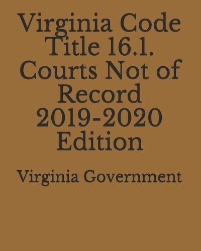 Virginia Code Title 16.1. Courts Not of Record 2019-2020 Edition
