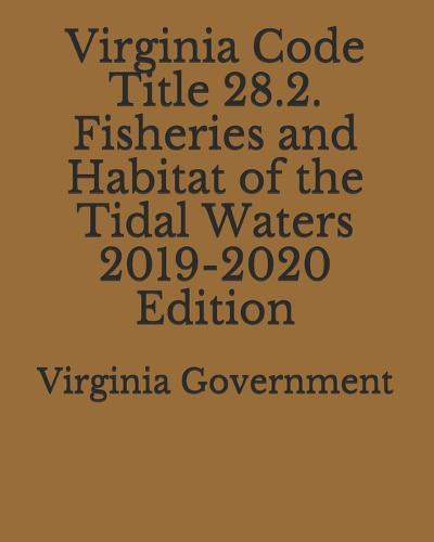 Virginia Code Title 28.2. Fisheries and Habitat of the Tidal Waters 2019-2020 Edition