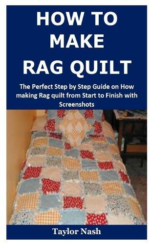 How to Make Rag Quilt: The Perfect Step by Step Guide on How making Rag quilt from Start to Finish with Screenshots