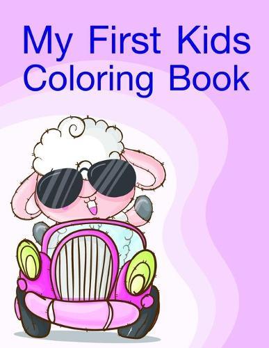 My First Kids Coloring Book: Beautiful and Stress Relieving Unique Design for Baby and Toddlers learning