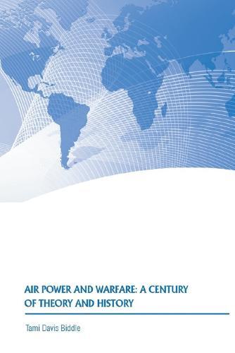 Air Power and Warfare: a Century of Theory and History