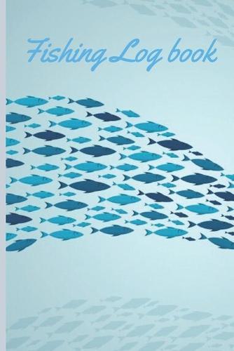 Fishing Log Book: A Log for the Serious Fisherman and Fisherwoman to Record Their Fishing Data