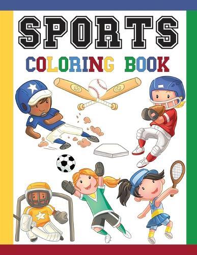 Sports Coloring Book: Great Coloring Pages For Kids / Baseball, Football, Hockey, Tennis, Soccer, Skating / Large Size Illustrations To Color