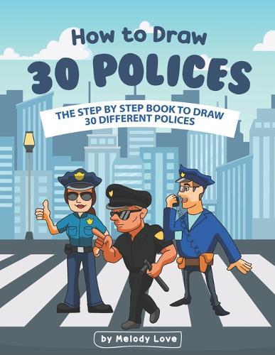 How to Draw 30 Polices: The Step by Step Book to Draw 30 Different Polices