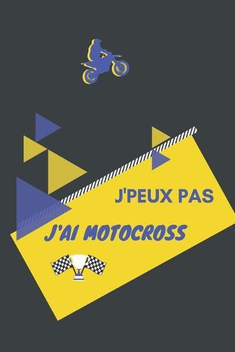 J'peux pas j'ai Motocross: Carnet de notes pour sportif / sportive passionne(e) - 124 pages lignees - format 15,24 x 22,89 cm
