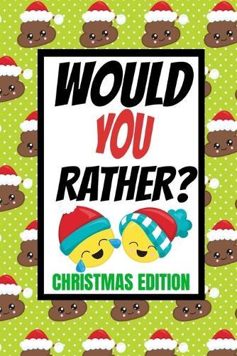 Would You Rather? Christmas Edition: Fun Kids Interactive Activity Book For The Whole Family Game Book For Boys And Girls Ages 6,7,8,9,10,11 and 12 Years Old Stocking Stuffer Gift Ideas