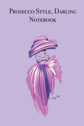 Prosecco Style, Darling Notebook: Stylishly illustrated little notebook is the perfect gift or accessory for every Prosecco lover.