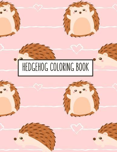 Hedgehog Coloring Book: Hedgehog Lover Gifts for Toddlers, Kids or Adult Relaxation Cute Stress Relief Animal Birthday Coloring Book Made in USA